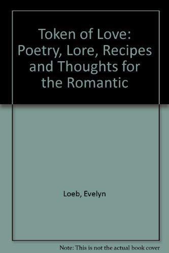 A Token of Love: Poetry, Lore, Recipes and Thoughts for the Romantic