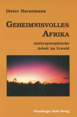 Geheimnisvolles Afrika: Anthroposophische Arbeit im Urwald