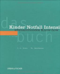 Das Kinder Notfall Intensiv Buch: Lebensrettendes Know-how