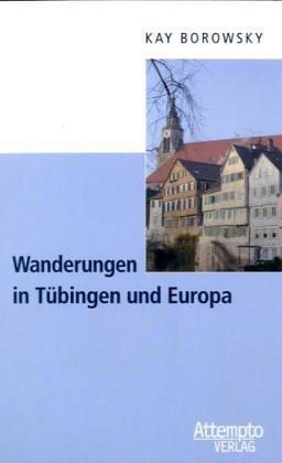 Wanderungen in Tübingen und Europa. Eindrücke und Erlebnisse