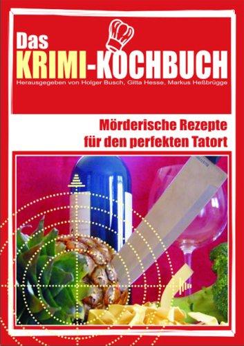 Das Krimi-Kochbuch: Mörderische Rezepte für den perfekten Tatort