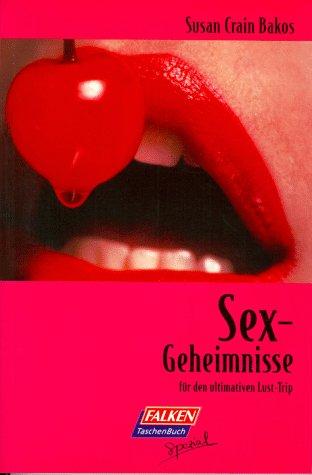 Sex- Geheimnisse. Für den ultimativen Lust- Trip.