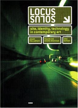 Locus Solus: Site, Identity, Technology in Contemporary Art: Site, Identity and Technology in Contemporary Art (Hors Catalogue)