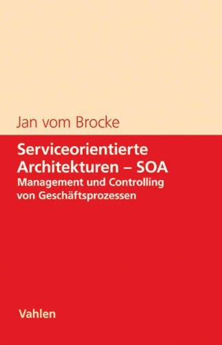 Serviceorientierte Architekturen - SOA: Management und Controlling von Geschäftsprozessen