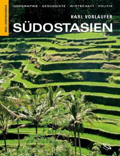 Südostasien: Geographie, Geschichte, Wirtschaft, Politik. Myanmar, Laos, Vietnam, Kambodscha, Thailand, Malaysia, Brunei, Philippinen, Singapur, Indonesien, Osttimor