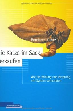 Die Katze im Sack verkaufen: Wie Sie Bildung und Beratung mit System vermarkten