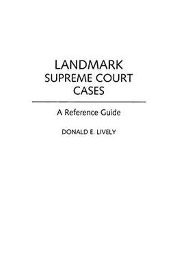 Landmark Supreme Court Cases: A Reference Guide