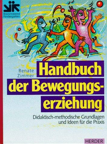 Handbuch der Bewegungserziehung. Didaktisch-methodische Grundlagen und Ideen für die Praxis