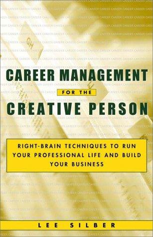 Career Management for the Creative Person: Right-Brain Techniques to Run Your Professional Life and Build Your Business