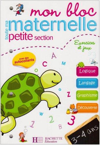 Mon bloc toute ma maternelle petite section, 3-4 ans : exercices et jeux, logique, langage, graphisme, découverte