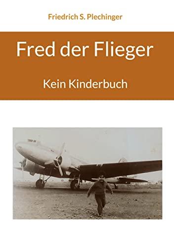 Fred der Flieger: Kein Kinderbuch