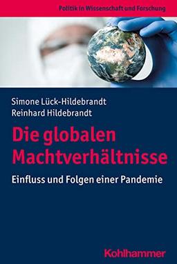 Die globalen Machtverhältnisse: Einfluss und Folgen einer Pandemie (Politik in Wissenschaft und Forschung)