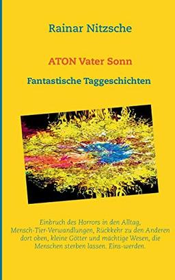 ATON Vater Sonn: Fantastische Taggeschichten. 222 Shortshortstories.