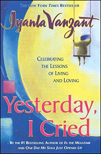 Yesterday I Cried: Celebrating The Lessons Of Living And Loving