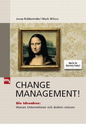 Change Management!: Die Ideenbox: Warum Unternehmen sich ändern müssen. Die Toolbox: Wie Unternehmen sich ändern können