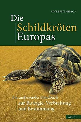 Die Schildkröten Europas: Ein umfassendes Handbuch zur Biologie, Verbreitung und Bestimmung