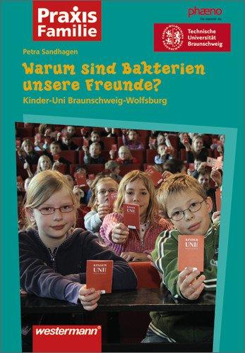 Praxis Familie: Warum sind Bakterien unsere Freunde?: Kinder-Uni Braunschweig-Wolfsburg