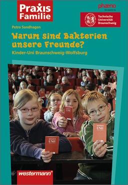 Praxis Familie: Warum sind Bakterien unsere Freunde?: Kinder-Uni Braunschweig-Wolfsburg