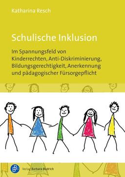 Schulische Inklusion: Im Spannungsfeld von Kinderrechten, Anti-Diskriminierung, Bildungsgerechtigkeit, Anerkennung und pädagogischer Fürsorgepflicht: ... Anti-Diskriminierung und Anerkennung