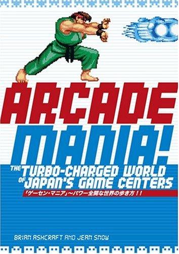 Arcade Mania!: The Turbo-Charged World of Japan's Game Centers