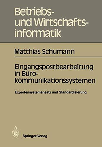 Eingangspostbearbeitung in Bürokommunikationssystemen: Expertensystemansatz und Standardisierung (Betriebs- und Wirtschaftsinformatik, 19, Band 19)