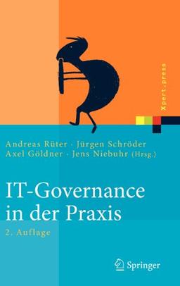 IT-Governance in der Praxis: Erfolgreiche Positionierung der IT im Unternehmen. Anleitung zur erfolgreichen Umsetzung regulatorischer und wettbewerbsbedingter Anforderungen (Xpert.press)