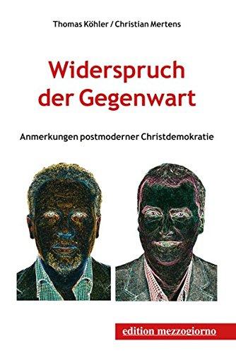 Widerspruch der Gegenwart: Anmerkungen postmoderner Christdemokratie (edition mezzogiorno)