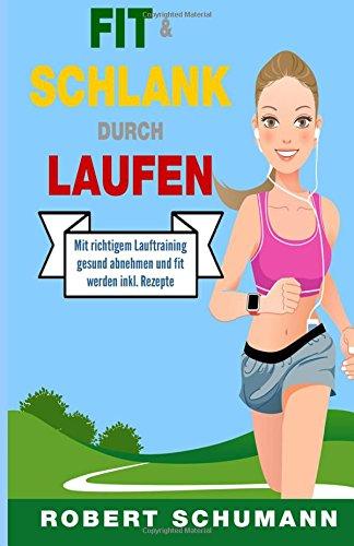 Fit & schlank durch Laufen: Mit richtigem Lauftraining gesund abnehmen und fit werden