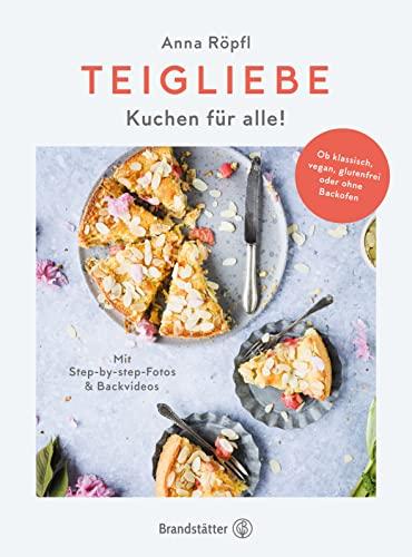 Teigliebe: Kuchen für alle! Ob klassisch, vegan, glutenfrei oder ohne Backofen. Backen für Anfänger. Einfache und schnelle Kuchen-Rezepte