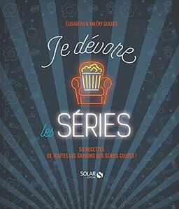 Je dévore les séries : 55 recettes de nos séries cultes !