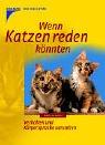 Wenn Katzen reden könnten: Verhalten und Körpersprache verstehen