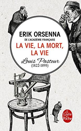 La vie, la mort, la vie : Louis Pasteur, 1822-1895