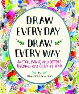 Draw Every Day, Draw Every Way (Guided Sketchbook): Sketch, Paint, and Doodle Through One Creative Year