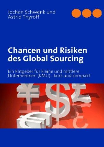 Chancen und Risiken des Global Sourcing: Ein Ratgeber für kleine und mittlere Unternehmen (KMU) - kurz und kompakt