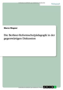 Die Berliner-Reformschulpädagogik in der gegenwärtigen Diskussion