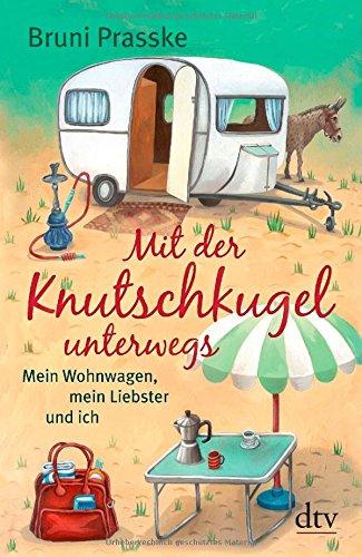 Mit der Knutschkugel unterwegs: Mein Wohnwagen, mein Liebster und ich