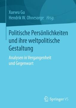 Politische Persönlichkeiten und ihre weltpolitische Gestaltung: Analysen in Vergangenheit und Gegenwart