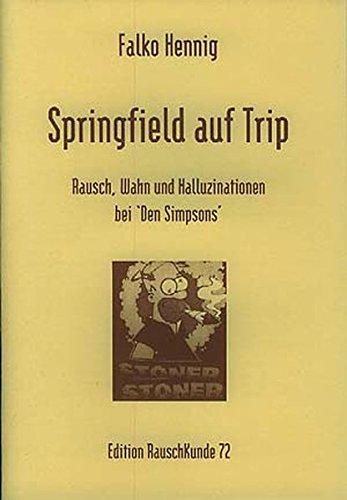 Springfield auf Trip: Rausch, Wahn und Halluzinationen bei den "Simpsons" (Edition Rauschkunde)