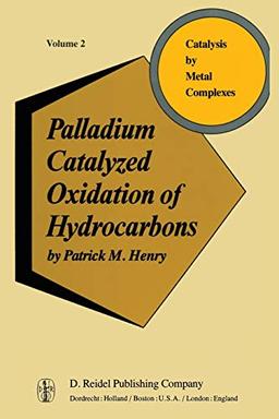 Palladium Catalyzed Oxidation of Hydrocarbons (Catalysis by Metal Complexes, 2, Band 2)