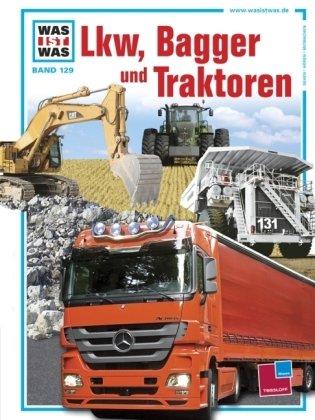 Was ist was, Band 129: Lkw, Bagger und Traktoren