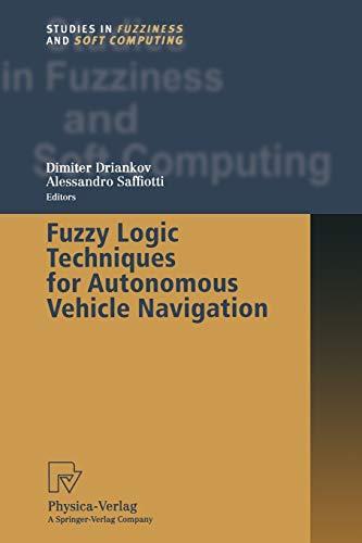 Fuzzy Logic Techniques for Autonomous Vehicle Navigation (Studies in Fuzziness and Soft Computing) (Studies in Fuzziness and Soft Computing, 61, Band 61)