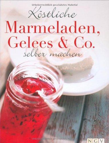 Köstliche Marmeladen, Gelees & Co. selber machen