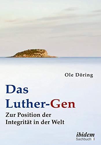 Das Luther-Gen: Zur Position der Integrität in der Welt