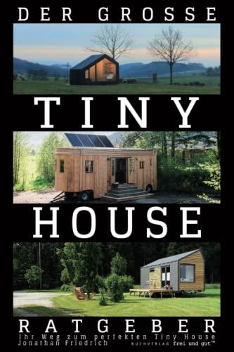 Der große Tiny House Ratgeber: Ihr Weg zum perfekten Tiny House – inkl. Grundriss-Varianten und Extra-Kapitel zu Kosten