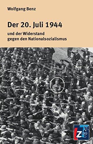 Der 20. Juli 1944: und der Widerstand gegen den Nationalsozialismus