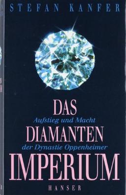 Das Diamantenimperium: Aufstieg und Macht der Dynastie Oppenheimer