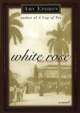 White Rose--una Rosa Blanca: A Novel