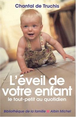 L'éveil de votre enfant : le tout-petit au quotidien