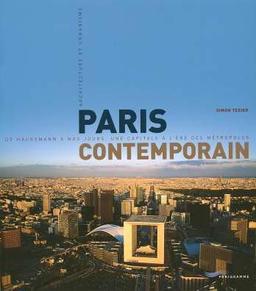 Paris contemporain : de Haussmann à nos jours, une capitale à l'ère des métropoles : architecture et urbanisme