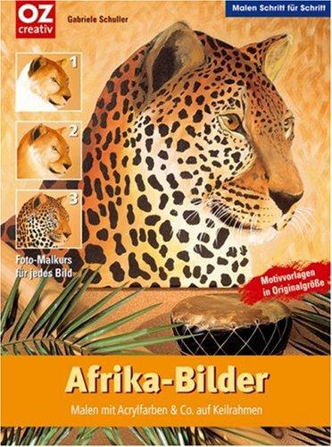 Afrika-Bilder. Malen Schritt für Schritt. Malen mit Acryl-Farben & Co auf Keilrahmen